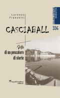 Casciaball. Vita di un pescatore di storie di Lorenzo Franzetti edito da Ass. Cult. TraccePerLaMeta