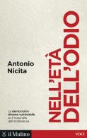 Nell'età dell'odio. Sfera pubblica, intolleranza e democrazia di Antonio Nicita edito da Il Mulino