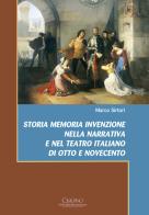 Storia memoria invenzione nella narrativa e nel teatro italiano di Otto e Novecento di Marco Sirtori edito da Cisalpino