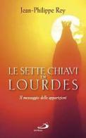 Le sette chiavi di Lourdes. Il messaggio delle apparizioni di Jean-Philippe Rey edito da San Paolo Edizioni