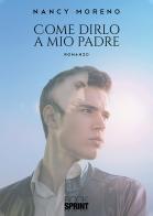 Come dirlo a mio padre di Nancy Moreno edito da BooksprintEdizioni