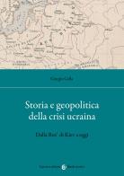 Storia e geopolitica della crisi ucraina. Dalla Rus' di Kiev a oggi di Giorgio Cella edito da Carocci
