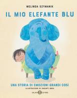 Il mio elefante Blu. Ediz. illustrata di Melinda Szymanik, Vasanti Unka edito da Salani