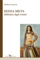 Senza meta. Biblioteca degli erranti di Stefano Lanuzza edito da Arsenio Edizioni