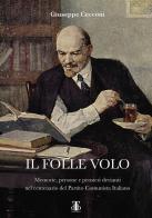 Il folle volo. Memorie, persone e pensieri devianti nel centenario del Partito Comunista Italiano di Giuseppe Cecconi edito da Torre di Babele