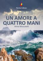 Un amore a quattro mani di Anna Moscatelli edito da Marino
