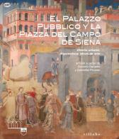 El Palazzo Pubblico y la piazza del campo de Siena. Diseño urbano, arquitectura, obras de arte. Ediz. illustrata edito da Sillabe