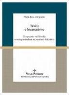 Trinità e incarnazione. Il rapporto tra filosofia e teologia rivelata nel pensiero di Leibniz di M. Rosa Antognazza edito da Vita e Pensiero