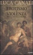 Erotismo e violenza nell'antica Roma di Luca Canali edito da Piemme