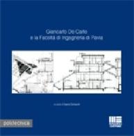 Giancarlo De Carlo e la Facoltà di ingegneria di Pavia di Ioanni Delsante edito da Maggioli Editore