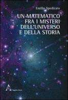 Un matematico fra i misteri dell'universo e della storia di Emilio G. Spedicato edito da Aracne