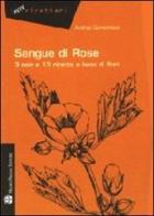 Sangue di rose. 3 noir e 13 ricette a base di fiori di Andrea Gamannossi edito da Mauro Pagliai Editore