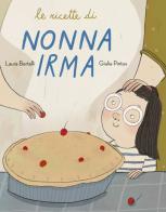 Le ricette di nonna Irma di Laura Bertelli edito da Logos