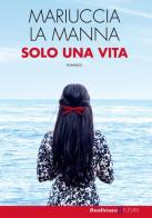 Solo una vita di Mariuccia La Manna edito da Bonfirraro