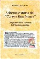 Schema e storia del «corpus taurinense». Linguistica dei corpora dell'italiano antico di Manuel Barbera edito da Edizioni dell'Orso