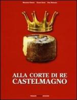 Alla corte di re Castelmagno di Maurizio Ferrari, Cesare Eandi, Ezio Bernardi edito da Ass. Primalpe Costanzo Martini