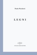 Legni di Paolo Pistoletti edito da Giuliano Ladolfi Editore