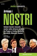 Arrivano i nostri. Italiani tecnici vincenti, anche nella striscia di Gaza. Da Puppo a Conte, Spalletti, Ancelotti, Mancini, Ranieri di Franco Esposito edito da Absolutely Free