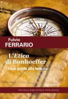 L' «Etica» di Bonhoeffer. Una guida alla lettura di Fulvio Ferrario edito da Claudiana