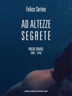 Ad altezze segrete. Poesie sparse 2002-2016 di Felice Serino edito da Libreria Editrice Urso