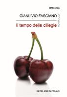 Il tempo delle ciliegie. Ediz. integrale di Gianlivio Fasciano edito da David and Matthaus