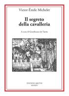 Il segreto della cavalleria di Victor-Emile Michelet edito da Edizioni Arktos