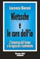 Nietzsche e le cure dell'io. L'innocenza del tempo e la logica del risentimento di Lorenzo Barani edito da Firenze Atheneum