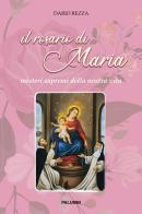 Il rosario di Maria. Misteri supremi della nostra vita di Dario Rezza edito da Edizioni Palumbi