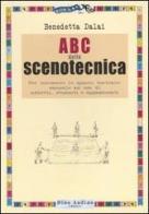 ABC della scenotecnica. Per conoscere lo spazio teatrale: manuale ad uso di addetti, studenti e appassionati. Ediz. illustrata di Benedetta Dalai edito da Audino