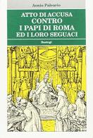 Atto di accusa contro i papi di Roma ed i loro seguaci di Aonio Paleario edito da BastogiLibri