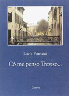 Cò me penso Treviso... di Lucia Fornaini edito da Canova