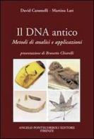 Il DNA antico. Metodi di analisi e applicazioni di David Caramelli, Martina Lari edito da Pontecorboli Editore