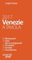 Venezie a tavola 2017 di Luigi Costa edito da Post Editori