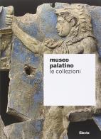 Museo Palatino. Le collezioni. Ediz. illustrata edito da Mondadori Electa