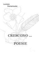 Crescono... poesie di Luciano Scaramuzza edito da ilmiolibro self publishing