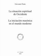 La situación espiritual de Occidente. La iniciación masónica en el mundo moderno di Giovanni Ponte edito da A.C. Pardes