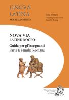 Lingua latina per se illustrata. Nova via Latine doceo. Guida per gli insegnanti. Ediz. per la scuola vol.1 di Luigi Miraglia edito da Edizioni Accademia Vivarium Novum