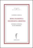 Roma nicodemita filosofica libertina. Scienze e censura in età moderna di Candida Carella edito da Agorà & Co. (Lugano)