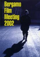 Catalogo generale Bergamo Film Meeting 2002 edito da Edizioni di Bergamo Film