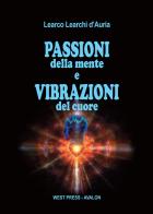 Passioni della mente e vibrazioni del cuore di Learco Learchi D'Auria edito da West Press