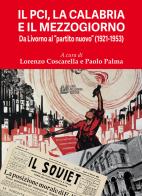 Il PCI, la Calabria e il Mezzogiorno. Da Livorno al «partito nuovo» (1921-1953) edito da Pellegrini