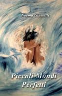 Piccoli mondi perfetti di Norma Giumelli edito da ilmiolibro self publishing