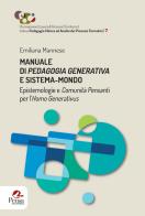 Manuale di pedagogia generativa e sistema-mondo. Epistemologie e comunità pensanti per l'Homo Generativus di Emiliana Mannese edito da Pensa Multimedia