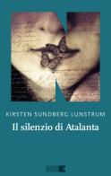 Il silenzio di Atalanta di Kirsten Sundberg Lunstrum edito da NN Editore