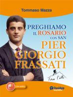 Preghiamo il rosario con san Pier Giorgio Frassati di Tommaso Mazza edito da OasiApp La Pietra d'Angolo