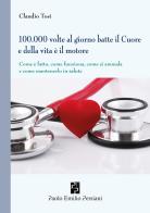 100.000 volte al giorno batte il cuore e della vita è il motore di Claudio Tosi edito da Persiani