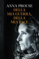 Della mia guerra, della mia pace di Anna Prouse edito da HarperCollins Italia