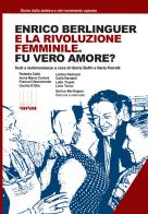 Enrico Berlinguer e la rivoluzione femminile. Fu vero amore? Testi e testimonianze. Ediz. illustrata edito da Associazione Infiniti Mondi