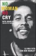 No woman no cry. La mia vita con Bob Marley di Rita Marley, Hettie Jones edito da Mondadori