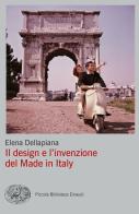 Il design e l'invenzione del Made in Italy di Elena Dellapiana edito da Einaudi